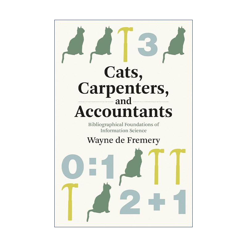 英文原版 Cats  Carpenters  and Accountants 猫 木匠和会计师 信息科学的文献基础 Wayne De Fremery 英文版 进口英语原版书籍