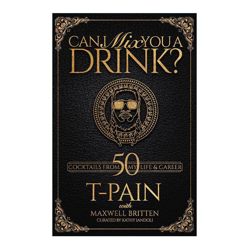 英文原版 Can I Mix You a Drink? 给你调一杯饮料好吗 格莱美奖得主T-Pain调酒指南 经典鸡尾酒 精装 英文版 进口英语原版书籍