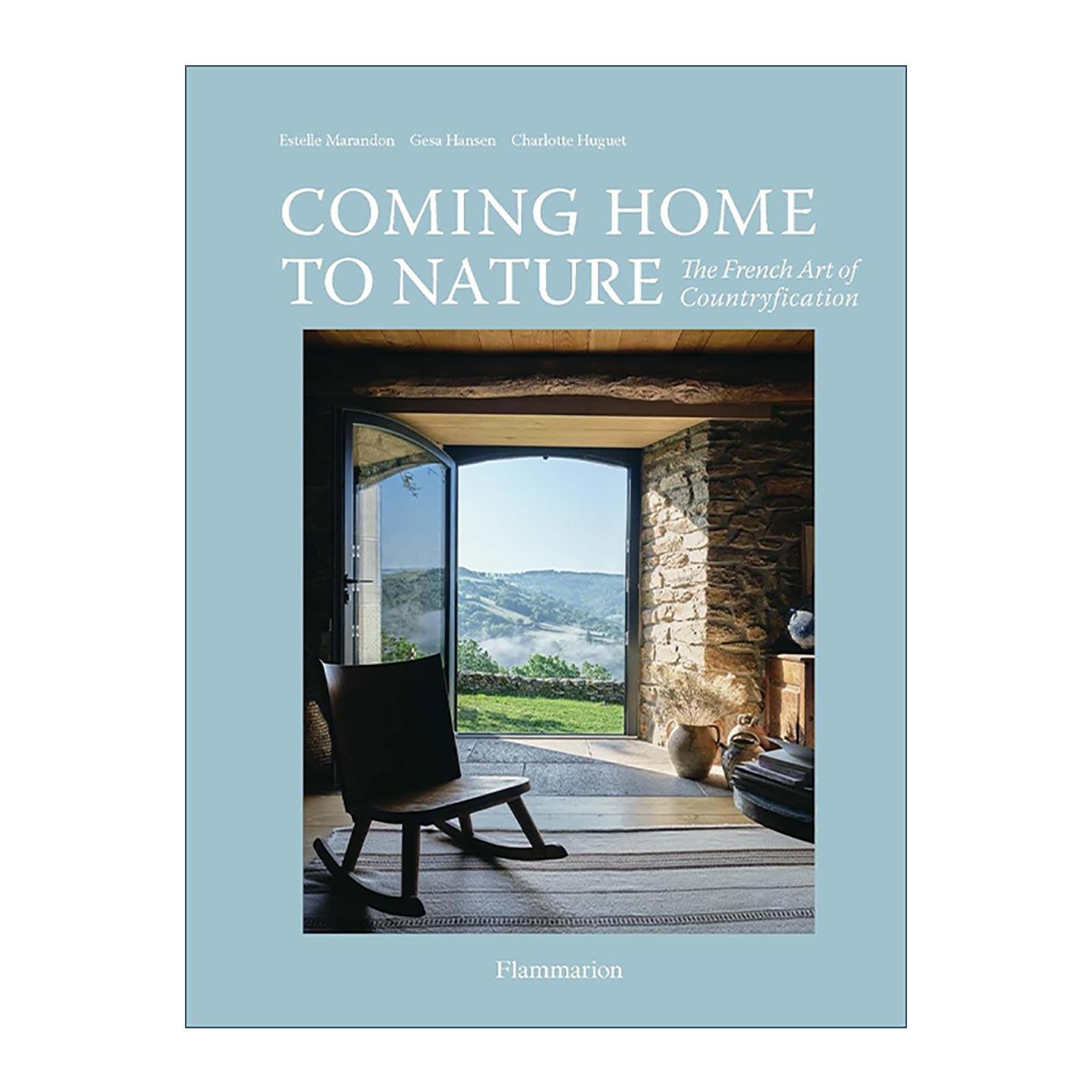 英文原版 Coming Home To Nature The French Art of Countryfication 回归自然 法式乡村化装饰艺术 室内建筑设计画册精装 英文版
