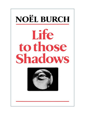 英文原版 Life to Those Shadows 那些阴影中的生活 电影历史及批评 Noel Burch 英文版 进口英语原版书籍