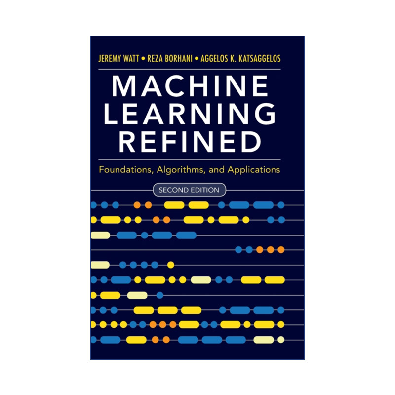 机器学习精讲  英文原版 Machine Learning Refined 基础、算法及应用 杰瑞米·瓦特 精装 英文版 进口英语原版书籍