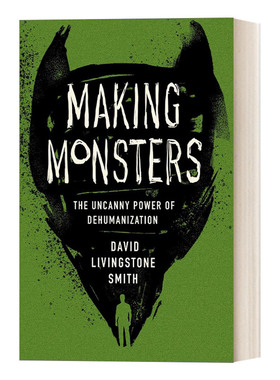 创造怪物 英文原版 Making Monsters The Uncanny Power of Dehumanization 非人性化的神秘力量 英文版 进口英语原版书籍