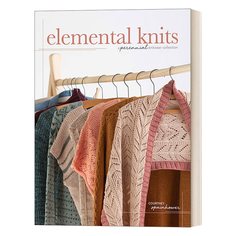 毛衣针织编织书 英文原版 Elemental Knits A Perennial Knitwear Collection Courtney Spainhower 精装 英文版 进口英语原版书籍