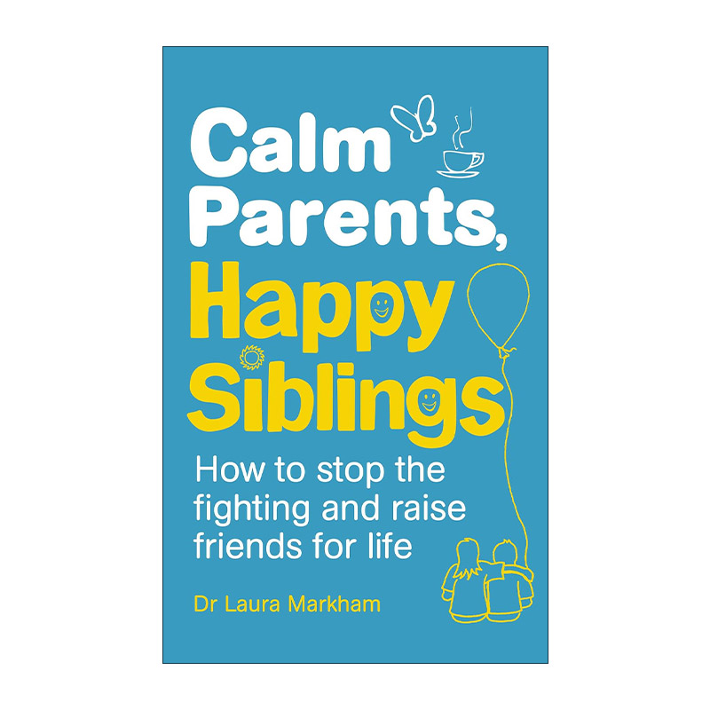 英文原版 Calm Parents Happy Siblings 平和父母 快乐手足 哥伦比亚大学临床心理学博士Laura Markham 英文版 进口英语原版书籍