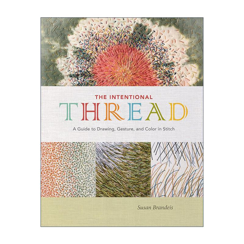 英文原版 The Intentional Thread 有意的线 缝纫中的针画 手势与色彩指南 刺绣 精装艺术图册 Susan Brandeis 进口英语原版书籍