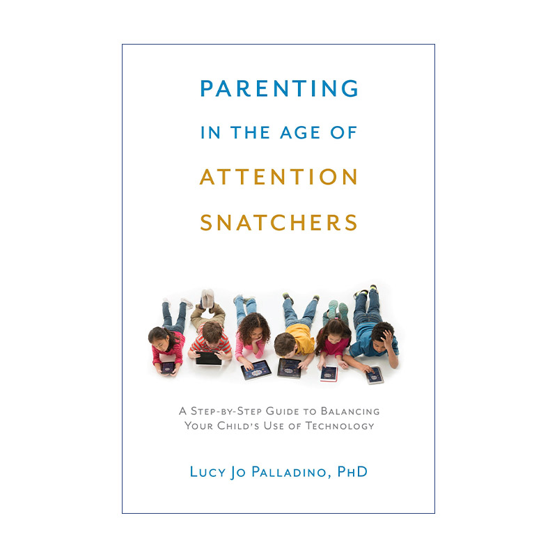 注意力抢夺时代的育儿手册 英文原版 Parenting in the Age of Attention Snatchers 平衡孩子使用电子科技产品的分步指南 Lucy Jo