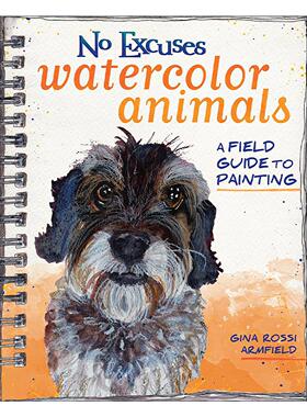 英文原版 No Excuses Watercolor Animals 水彩动物绘画指南 含照片参考 调色板和草图模板 Gina Rossi Armfield 进口英语原版书籍