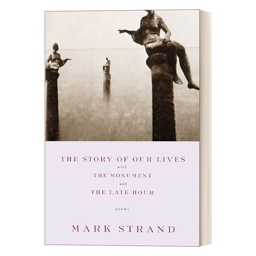 我们的生活故事 英文原版 The Story of Our Lives with the Monument and Late Hour 诗选 普利策奖得主Mark Strand 英文版