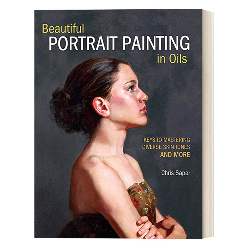 美丽的肖像油画 英文原版 Beautiful Portrait Painting in Oils 掌握不同肤色的绘画技巧和更多的关键 英文版 进口英语原版书籍