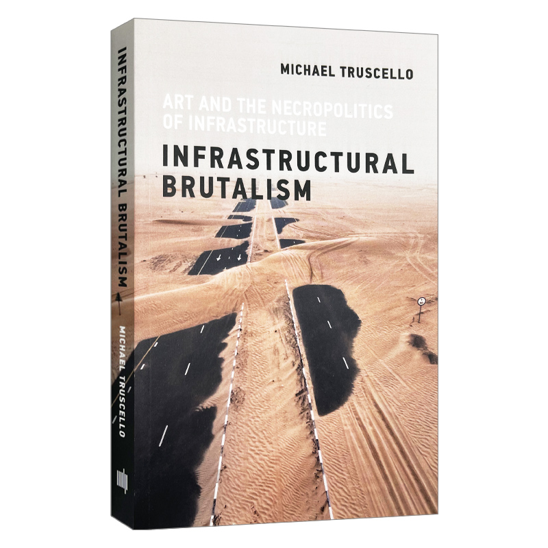 基础设施野蛮主义 英文原版 Infrastructural Brutalism Art and the Necropolitics of Infrastructure Infrastructures 英文版 书籍/杂志/报纸 艺术类原版书 原图主图