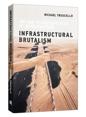 基础设施野蛮主义 英文原版 Infrastructural Brutalism Art and the Necropolitics of Infrastructure Infrastructures 英文版