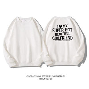 I LOVE MY SUPER HOT BEAUTIFUL GIRLFRIEND趣味英文卫衣男女秋冬