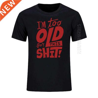 Too Old For This Shit Funny Men's T-Shirt New Oversized O Ne