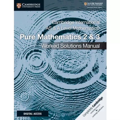 Cambridge International as and a Level Mathematics Pure Mathematics 2 and 3 Worked Solutions Manual [9781108758901]
