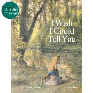 生命教育 我希望跟你说 I Wish I Could Tell You 英文原版 儿童绘本 亲子读物 故事图画书 精装 进口童书 4-8岁 又日新