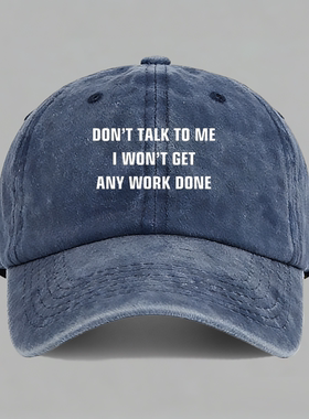 don’t talk to me i won’t get any work 棒球帽子水洗鸭舌帽