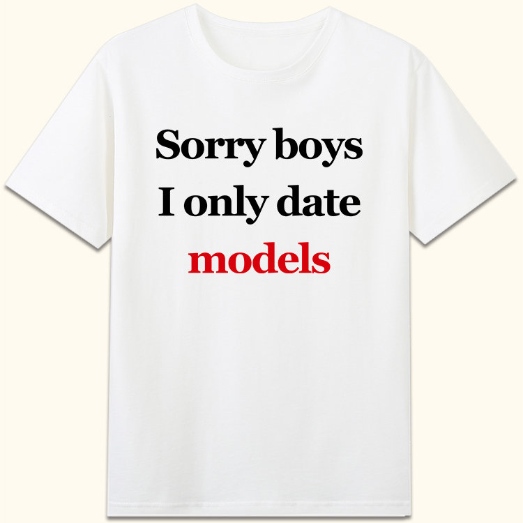 Sorry boys girls I only date models约会相亲神器趣味英文t恤衫