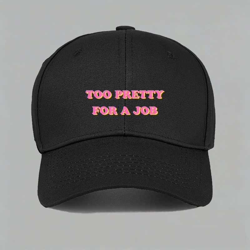Too Pretty For A Job可爱女生有趣味搞怪棒球鸭舌帽子水洗