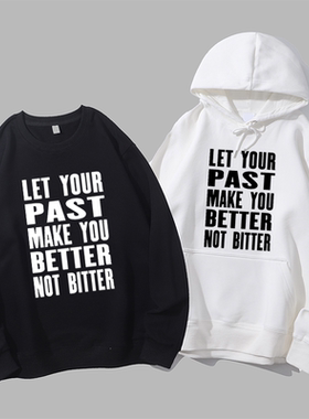 let your past make you better not bitter英语圆领卫衣帽衫diy
