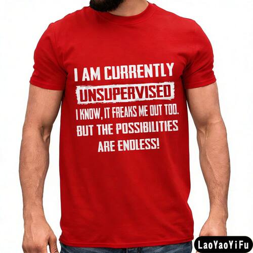 I Am Currently Unsupervised T-Shirt Men Funny Statement Shor