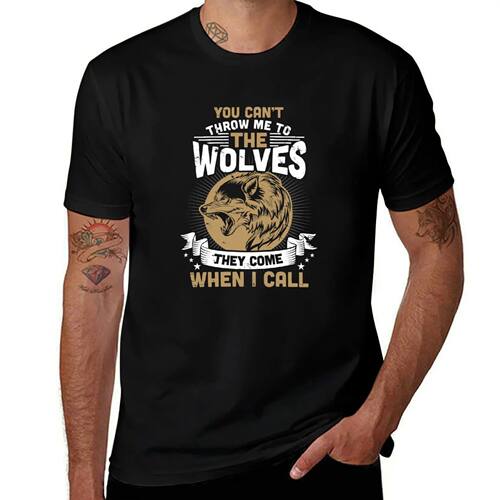 Can't Throw Me To The Wolves They Come When I Call T-Shirt a