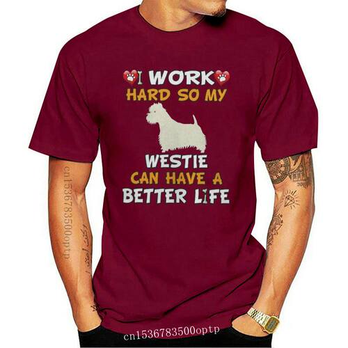 I Work Hard My West Highland White Terrier Can Have A Better
