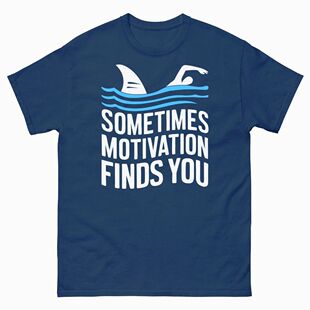 Sometimes Motivation Finds You Funny Tshirt Swimming Sharks