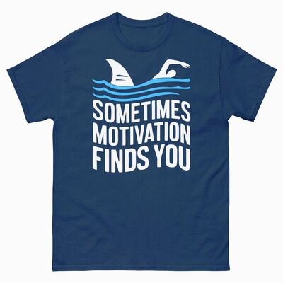 Sometimes Motivation Finds You Funny Tshirt Swimming Sharks