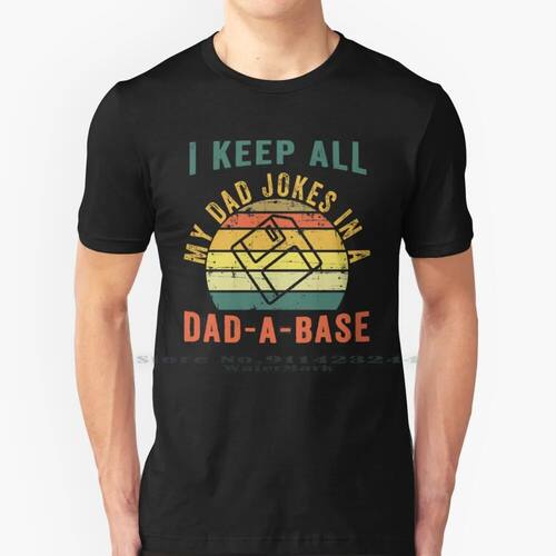 I Keep All My Dad Jokes In A Dad-A-Base 100% Cotton T Shirt