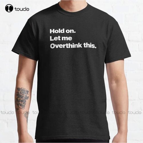 New Hold On Let Me Over Think This Classic Quote Hold On Art