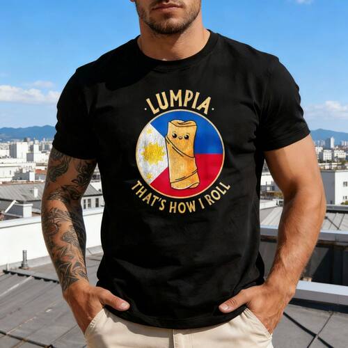 LUMPIA THAT'S HOW I ROLL Funny Shirt Philippine Cuisine Patr