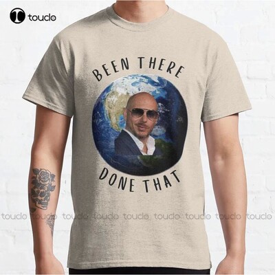 Mr Worldwide Believe Me Been There Done That Classic T-Shirt