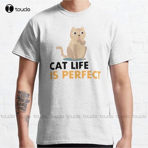 Cat Life Is Perfect Classic T-Shirt Cat?Shirts Custom Aldult