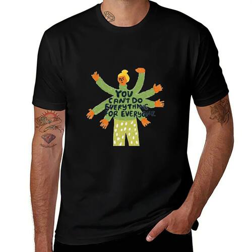 You can’t do everything for everyone T-Shirt street wear Sh