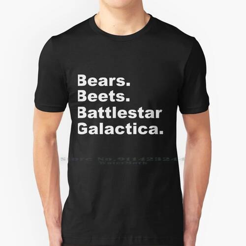 Bears , Beets , Battlestar Galactica 100% Cotton T Shirt Dwi