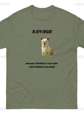 Savage Means I Believe I Can Take and Submit Any Dog Graphic