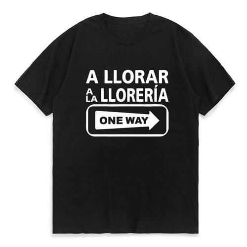 A Llorar A La Lloreria One Way Sign T-Shirt Funny man 100% C