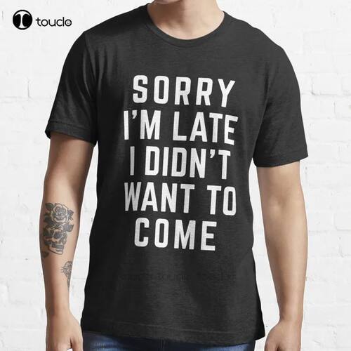 New Sorry I'M Late Funny Quote T-Shirt Cotton Men Tee Shirt