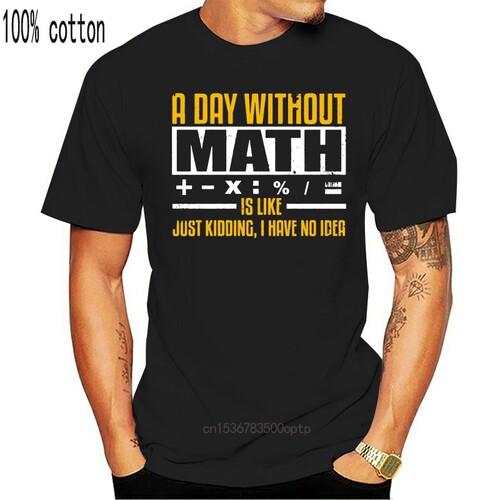 Men t shirt A Day Without Math Teacher Nerd Geek Mathematics