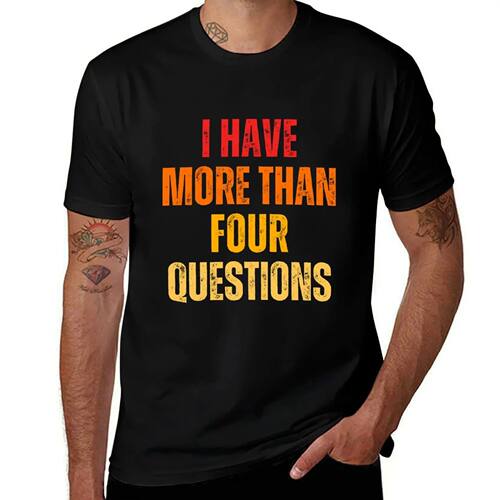 FUNNY PASSOVER SEDER I HAVE MORE THAN FOUR QUESTIONS T-Shirt