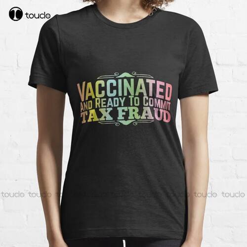 New Unvaccinated And Ready To Commit Tax Fraud Light T-Shirt