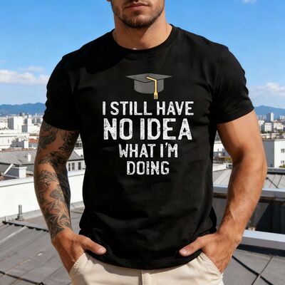 Graduation Cap I Still Have No Idea What Im Doing T-Shirt Fu