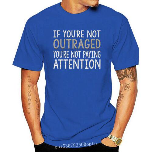 If You're Not Outraged - You're Not Paying Attention T-shirt