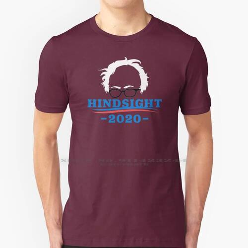 Bernie Sanders-Hindsight 2020 100% Cotton T Shirt Hindsight