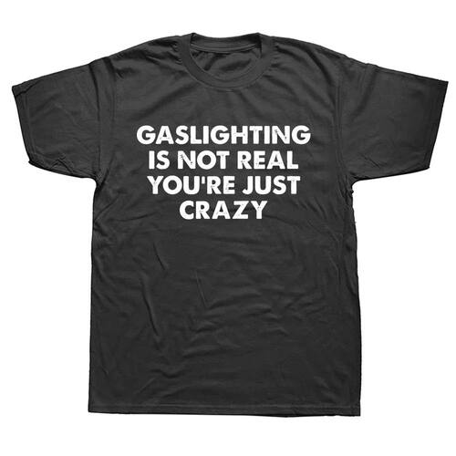 8116Gaslighting Is Not Real You're Just Crazy T Shirts Graph