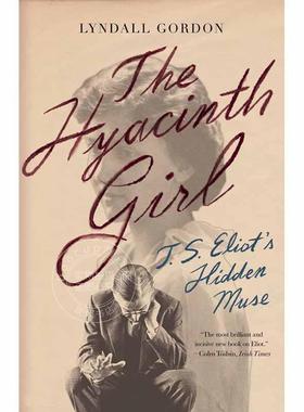 风信子女孩：T.S. 艾略特隐藏的缪斯女神 林德尔戈登 英文原版 The Hyacinth Girl: T.S. Eliot's Hidden Muse
