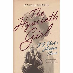 风信子女孩：T.S. 艾略特隐藏的缪斯女神 林德尔戈登 英文原版 The Hyacinth Girl: T.S. Eliot's Hidden Muse