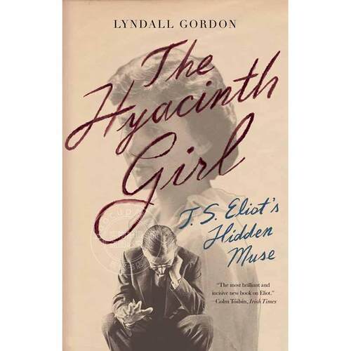 风信子女孩：T.S. 艾略特隐藏的缪斯女神 林德尔戈登 英文原版 The Hyacinth Girl: T.S. Eliot's Hidden Muse