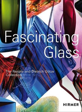 迷人的玻璃：雷娜特和迪特里希·格策收藏 玻璃艺术 Dietrich G?tze Kirsten Limberg 英文原版 Fascinating Glass: The Renate an