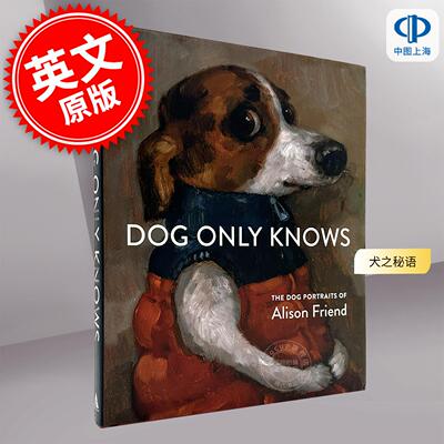 现货 犬之秘语：艾莉森·弗里恩德犬肖画集 艺术画集 英文原版 Dog Only Knows: The Dog Portraits of Alison Friend